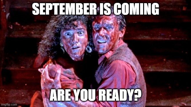 September | SEPTEMBER IS COMING; ARE YOU READY? | image tagged in september,scared,funny,2020,comedy,horror | made w/ Imgflip meme maker