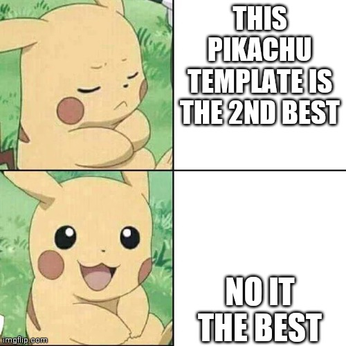 Pikachu Hotline Bling | THIS PIKACHU TEMPLATE IS THE 2ND BEST; NO IT THE BEST | image tagged in pikachu hotline bling | made w/ Imgflip meme maker
