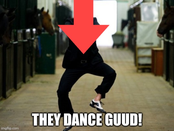 Psy Horse Dance Meme | THEY DANCE GUUD! | image tagged in memes,psy horse dance | made w/ Imgflip meme maker