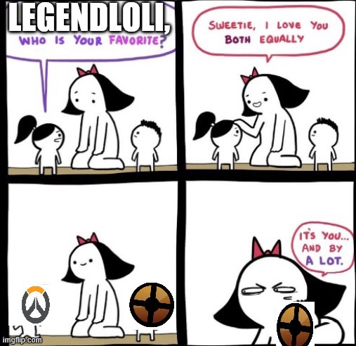 i like paladins too | LEGENDLOLI, | image tagged in i love you both equally,tf2,team fortress 2,overwatch | made w/ Imgflip meme maker