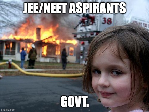Disaster Girl | JEE/NEET ASPIRANTS; GOVT. | image tagged in memes,disaster girl | made w/ Imgflip meme maker