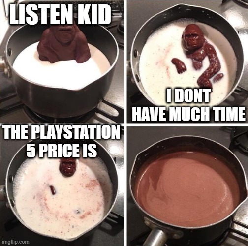 PS5 Meme | LISTEN KID; I DONT HAVE MUCH TIME; THE PLAYSTATION 5 PRICE IS | image tagged in milk ape | made w/ Imgflip meme maker