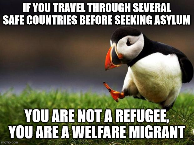 Looking for the best free hotel with all-inclusive | IF YOU TRAVEL THROUGH SEVERAL SAFE COUNTRIES BEFORE SEEKING ASYLUM; YOU ARE NOT A REFUGEE, YOU ARE A WELFARE MIGRANT | image tagged in memes,unpopular opinion puffin,refugees,migrants | made w/ Imgflip meme maker