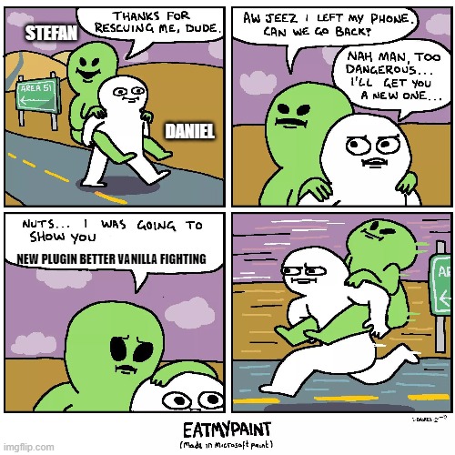 Thank for rescuing me | STEFAN; DANIEL; NEW PLUGIN BETTER VANILLA FIGHTING | image tagged in thank for rescuing me | made w/ Imgflip meme maker