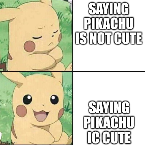 Pikachu Hotline Bling | SAYING PIKACHU IS NOT CUTE; SAYING PIKACHU IC CUTE | image tagged in pikachu hotline bling | made w/ Imgflip meme maker