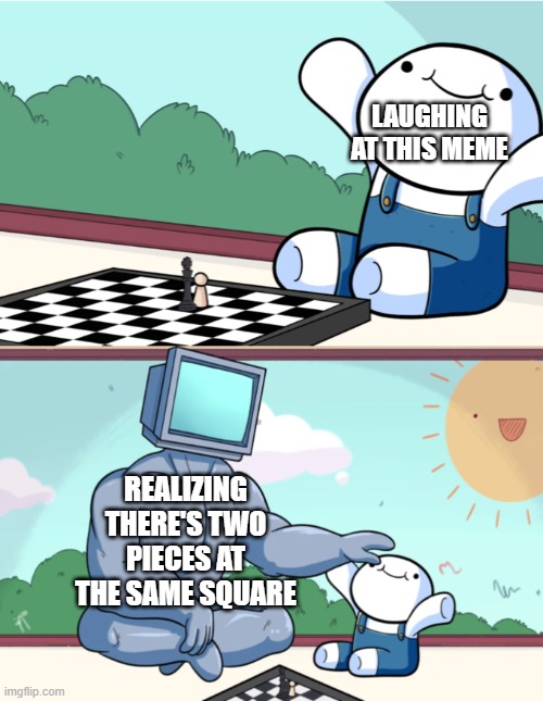 Anybody noticed this detail? | LAUGHING AT THIS MEME; REALIZING THERE'S TWO PIECES AT THE SAME SQUARE | image tagged in baby beats computer at chess 2-panel | made w/ Imgflip meme maker
