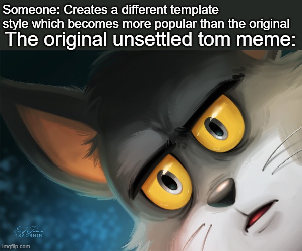 very interesting | Someone: Creates a different template style which becomes more popular than the original; The original unsettled tom meme: | image tagged in unsettled tom stylized | made w/ Imgflip meme maker