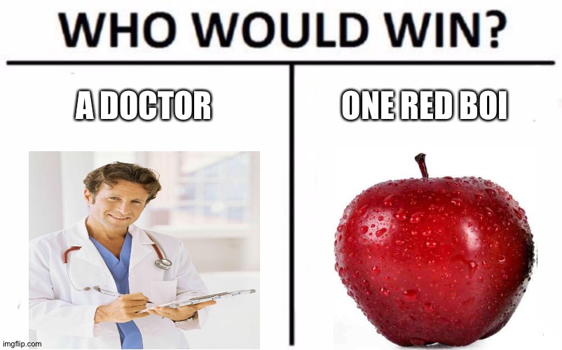 Who Would Win? | A DOCTOR; ONE RED BOI | image tagged in memes,who would win | made w/ Imgflip meme maker