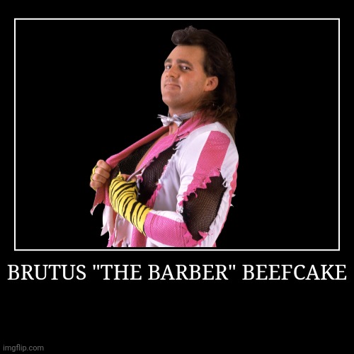 Brutus "The Barber" Beefcake | image tagged in demotivationals,wwe | made w/ Imgflip demotivational maker