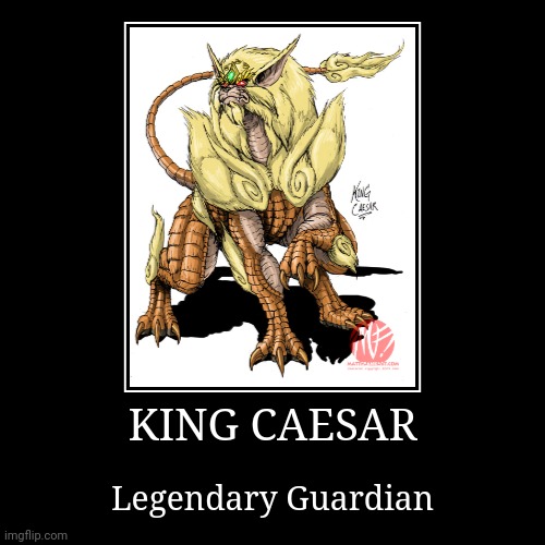 King Caesar | image tagged in demotivationals,godzilla,king caesar | made w/ Imgflip demotivational maker