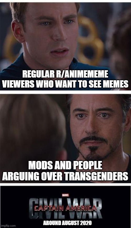 r/animemes has shot itself in foot | REGULAR R/ANIMEMEME VIEWERS WHO WANT TO SEE MEMES; MODS AND PEOPLE ARGUING OVER TRANSGENDERS; AROUND AUGUST 2020 | image tagged in memes,animeme,reddit,moderators | made w/ Imgflip meme maker