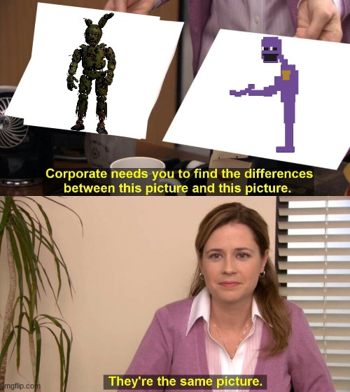 Springtrap/PurpleGuy | image tagged in they are the same picture | made w/ Imgflip meme maker
