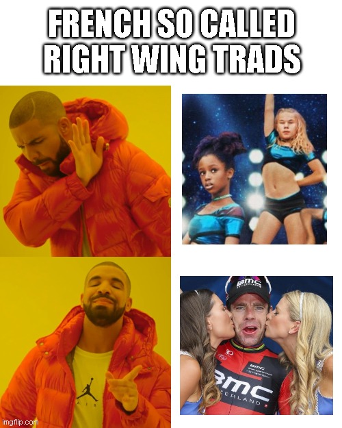 French Right Wing lost in contradiction with hypersexualization | FRENCH SO CALLED RIGHT WING TRADS | image tagged in memes,drake hotline bling,conservative hypocrisy,netflix,france | made w/ Imgflip meme maker