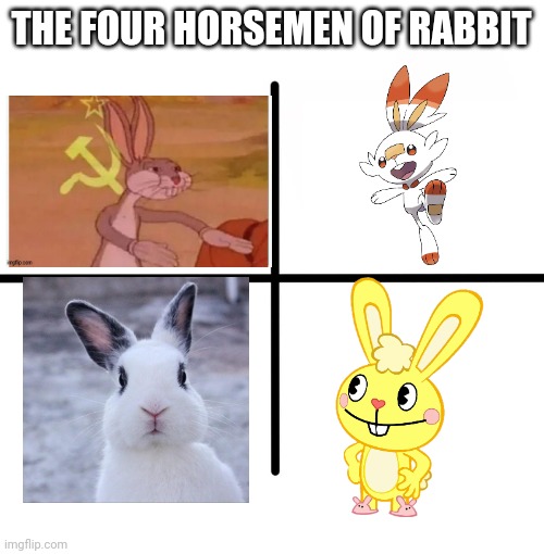 The Four Horsemen of Rabbit | THE FOUR HORSEMEN OF RABBIT | image tagged in memes,blank starter pack,happy tree friends,bugs bunny communist,rabbit,relatable | made w/ Imgflip meme maker
