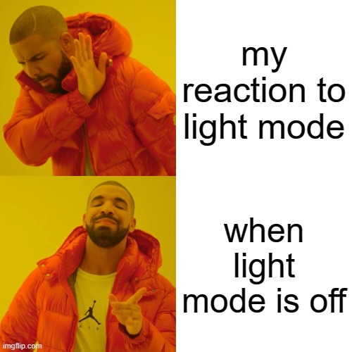 Drake Hotline Bling | my reaction to light mode; when light mode is off | image tagged in memes,drake hotline bling | made w/ Imgflip meme maker
