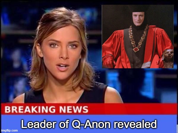 Quoted as saying Trump "a veritable fountain of good ideas" | Leader of Q-Anon revealed | image tagged in breaking news,trump,qanon,star trek,election | made w/ Imgflip meme maker
