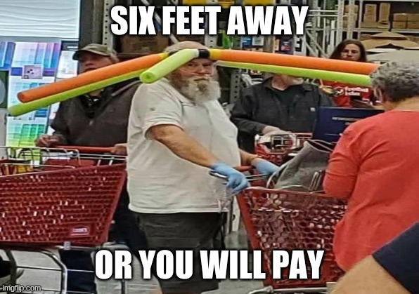 COVID 19 MEMES | SIX FEET AWAY; OR YOU WILL PAY | image tagged in coronavirus | made w/ Imgflip meme maker