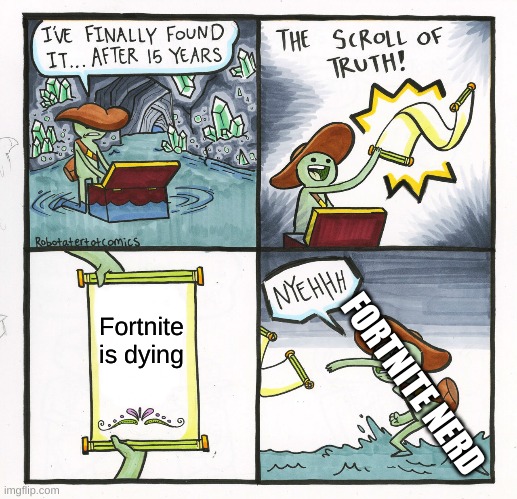 The Scroll Of Truth | Fortnite is dying; FORTNITE NERD | image tagged in memes,the scroll of truth,truth,fortnite,fortnite meme,lol | made w/ Imgflip meme maker