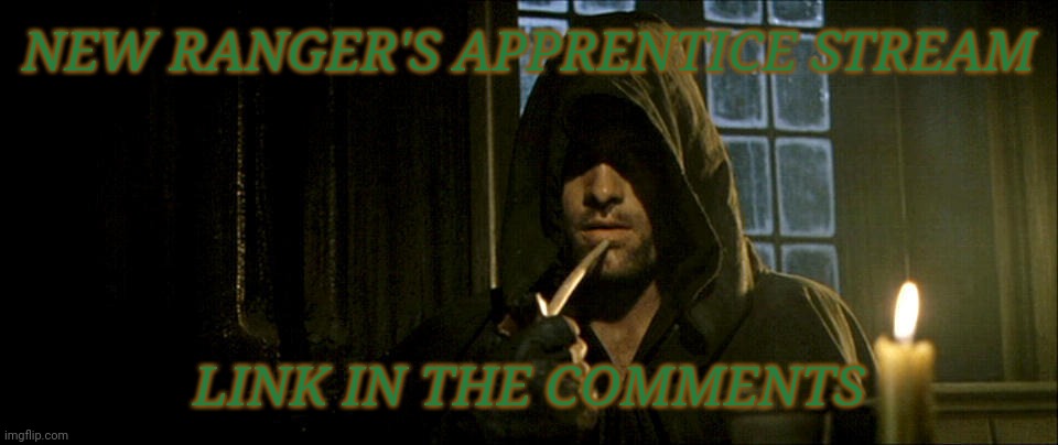 Aragorn - Indeed | NEW RANGER'S APPRENTICE STREAM; LINK IN THE COMMENTS | image tagged in aragorn - indeed,rangers | made w/ Imgflip meme maker