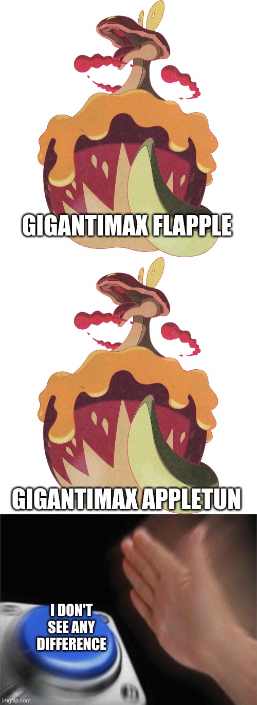 Look | GIGANTIMAX FLAPPLE; GIGANTIMAX APPLETUN; I DON'T SEE ANY DIFFERENCE | image tagged in memes,blank nut button | made w/ Imgflip meme maker