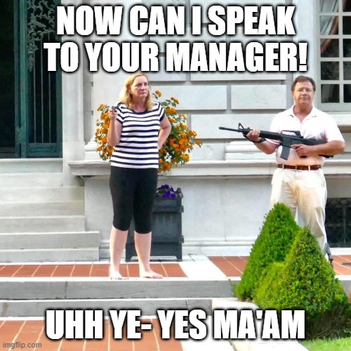 Ken & Karen | NOW CAN I SPEAK TO YOUR MANAGER! UHH YE- YES MA'AM | image tagged in ken karen | made w/ Imgflip meme maker