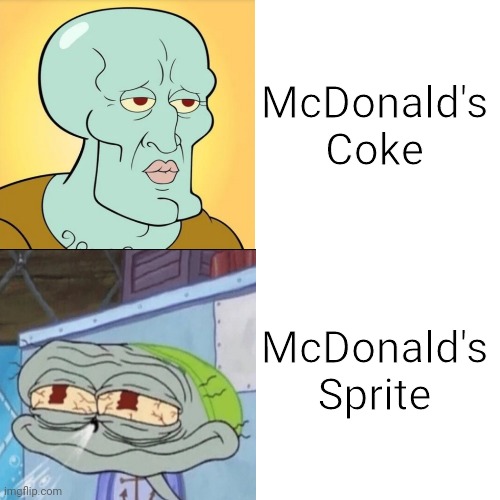 McDonald's soda | McDonald's Coke; McDonald's Sprite | image tagged in memes,squidward,spongebob,mcdonald's,coke,sprite | made w/ Imgflip meme maker