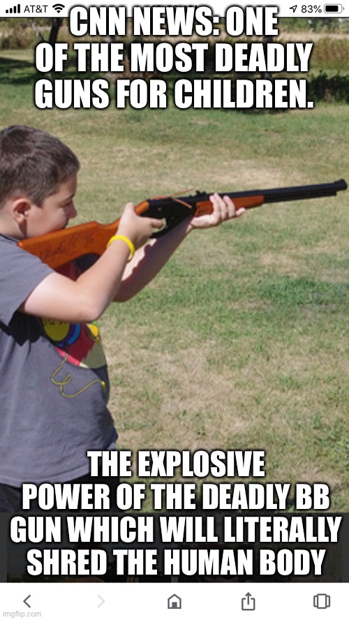 CNN NEWS: ONE OF THE MOST DEADLY GUNS FOR CHILDREN. THE EXPLOSIVE POWER OF THE DEADLY BB GUN WHICH WILL LITERALLY SHRED THE HUMAN BODY | made w/ Imgflip meme maker