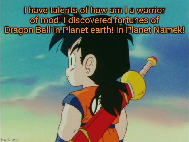 Kid Gohan (DBZ) | I have talents of how am I a warrior of mod! I discovered fortunes of Dragon Ball in Planet earth! In Planet Namek! | image tagged in kid gohan dbz,gohan,memes,dragon ball z | made w/ Imgflip meme maker