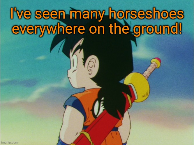 Kid Gohan (DBZ) | I've seen many horseshoes everywhere on the ground! | image tagged in kid gohan dbz,gohan,dragon ball z,horseshoe | made w/ Imgflip meme maker