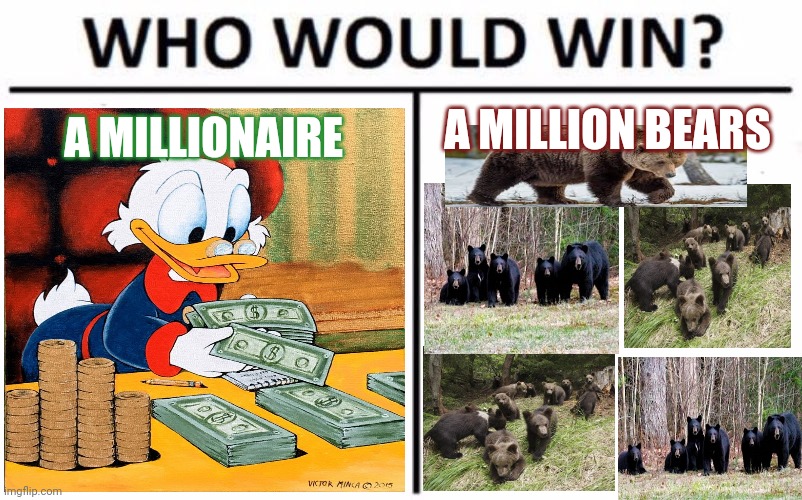 Who Would Win? Meme | A MILLIONAIRE; A MILLION BEARS | image tagged in memes,who would win | made w/ Imgflip meme maker
