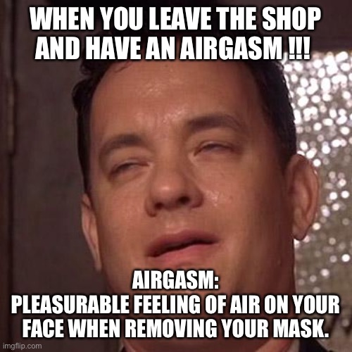Airgasm | WHEN YOU LEAVE THE SHOP AND HAVE AN AIRGASM !!! AIRGASM: 
PLEASURABLE FEELING OF AIR ON YOUR FACE WHEN REMOVING YOUR MASK. | image tagged in face mask | made w/ Imgflip meme maker