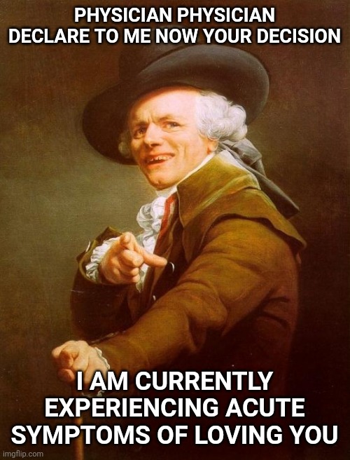 Guess the song | PHYSICIAN PHYSICIAN DECLARE TO ME NOW YOUR DECISION; I AM CURRENTLY EXPERIENCING ACUTE SYMPTOMS OF LOVING YOU | image tagged in joseph ducreux,doctor,rock and roll | made w/ Imgflip meme maker