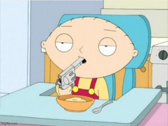 stewie griffin with gun in mouth | image tagged in stewie griffin with gun in mouth | made w/ Imgflip meme maker