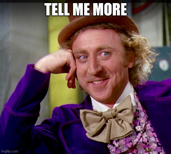 Tell me more (clearer image) | TELL ME MORE | image tagged in tell me more clearer image | made w/ Imgflip meme maker