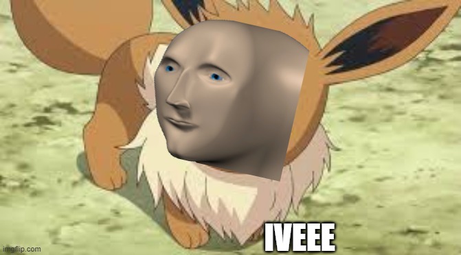 Eevee | IVEEE | image tagged in eevee | made w/ Imgflip meme maker
