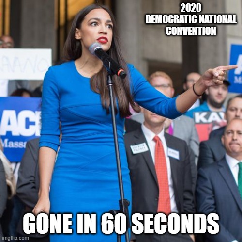 Alexandria Ocasio-Cortez Angry and Pointing Finger | 2020 DEMOCRATIC NATIONAL CONVENTION; GONE IN 60 SECONDS | image tagged in alexandria ocasio-cortez angry and pointing finger | made w/ Imgflip meme maker