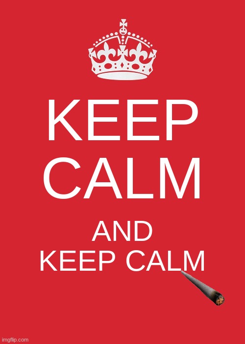 Keep Calm And Carry On Red Meme | KEEP CALM; AND KEEP CALM | image tagged in memes,keep calm and carry on red | made w/ Imgflip meme maker