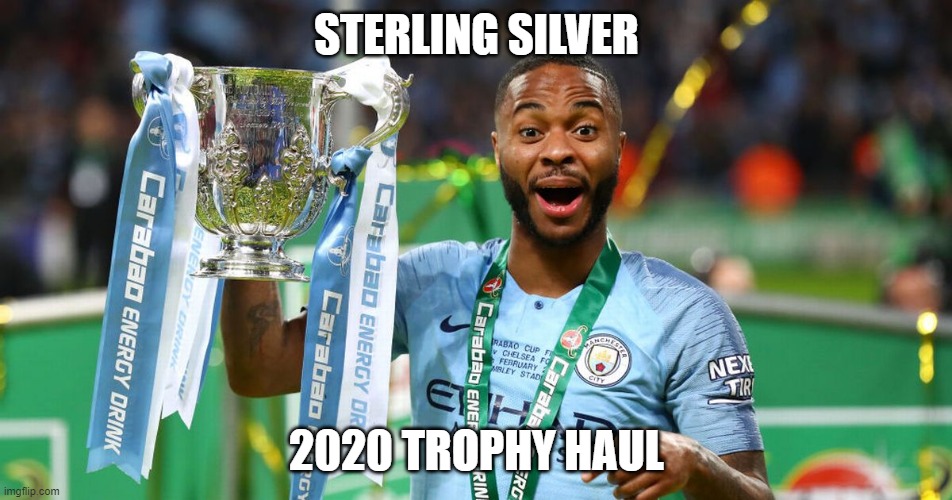 Raheem Sterling 2020 Year in Review | STERLING SILVER; 2020 TROPHY HAUL | image tagged in sterling,carabao,2020 mancity | made w/ Imgflip meme maker