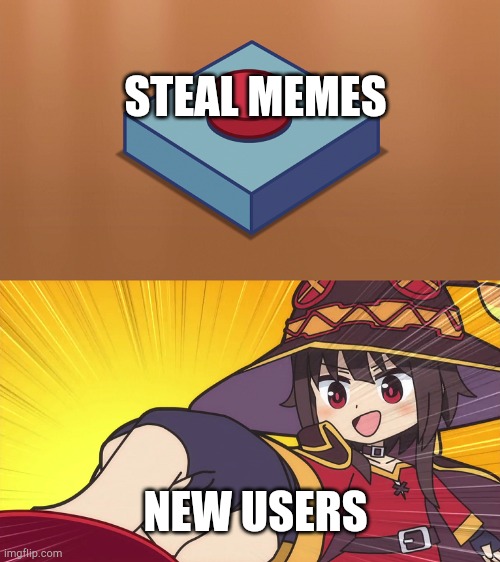 Megumin Button | STEAL MEMES NEW USERS | image tagged in megumin button | made w/ Imgflip meme maker