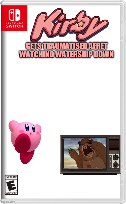 kirby gets traumatised after watching watership down | GETS TRAUMATISED AFRET WATCHING WATERSHIP DOWN | image tagged in nintendo switch,kirby,watership down | made w/ Imgflip meme maker