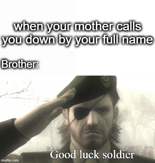 Uh Oh | when your mother calls you down by your full name; Brother:; Good luck soldier | image tagged in memes,uh oh | made w/ Imgflip meme maker