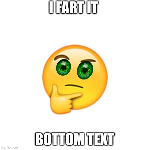 Thinking Emoji | I FART IT; BOTTOM TEXT | image tagged in thinking emoji,i farted | made w/ Imgflip meme maker