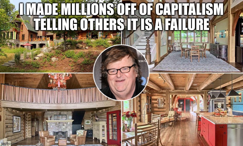 I MADE MILLIONS OFF OF CAPITALISM TELLING OTHERS IT IS A FAILURE | made w/ Imgflip meme maker
