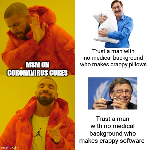 How does he sleep at night? On a My Pillow of course! ;) | Trust a man with no medical background who makes crappy pillows; MSM ON CORONAVIRUS CURES; Trust a man with no medical background who makes crappy software | image tagged in memes,drake hotline bling,double standards,liberal news | made w/ Imgflip meme maker