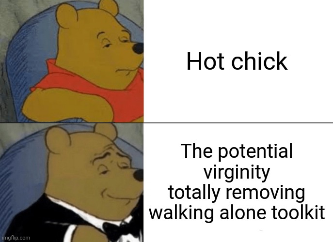 -Women are holding surprised smiles. | Hot chick; The potential virginity totally removing walking alone toolkit | image tagged in memes,tuxedo winnie the pooh,sexy women,remove kebab,virginity,tools | made w/ Imgflip meme maker