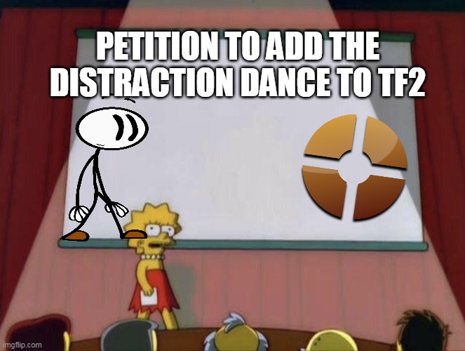 petition to add distraction dance to tf2 | PETITION TO ADD THE DISTRACTION DANCE TO TF2 | image tagged in lisa petition meme,henry stickmin,gaming | made w/ Imgflip meme maker