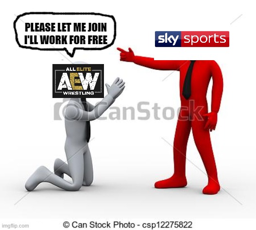 We need new wrestling on Sky Sports | PLEASE LET ME JOIN
I'LL WORK FOR FREE | image tagged in all elite wrestling,aew,sky sports,memes,funny memes | made w/ Imgflip meme maker