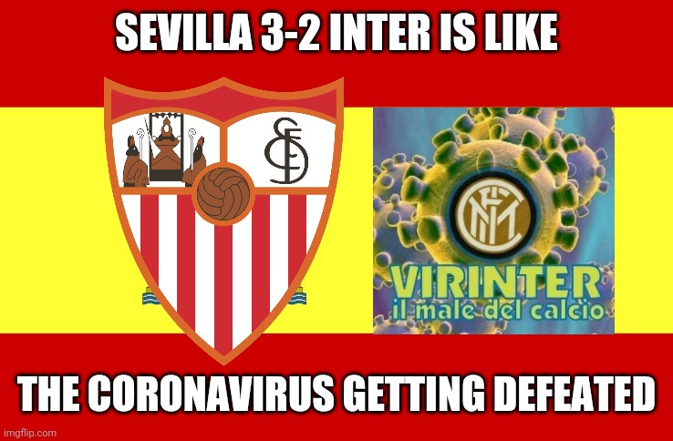 Sevilla 3:2 Inter Milan | SEVILLA 3-2 INTER IS LIKE; THE CORONAVIRUS GETTING DEFEATED | image tagged in memes,football,soccer,coronavirus,covid-19,funny | made w/ Imgflip meme maker