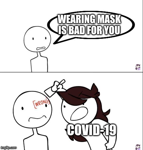 Jaiden animation wrong | WEARING MASK IS BAD FOR YOU; COVID-19 | image tagged in jaiden animation wrong | made w/ Imgflip meme maker