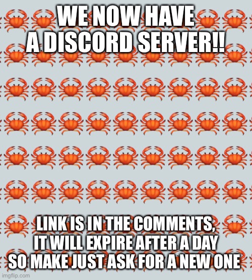 Discord! | WE NOW HAVE A DISCORD SERVER!! LINK IS IN THE COMMENTS, IT WILL EXPIRE AFTER A DAY SO MAKE JUST ASK FOR A NEW ONE | image tagged in discord,crabs,crab cult | made w/ Imgflip meme maker